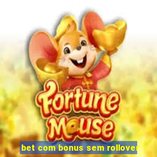 bet com bonus sem rollover